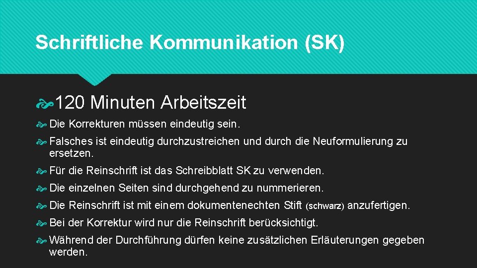 Schriftliche Kommunikation (SK) 120 Minuten Arbeitszeit Die Korrekturen müssen eindeutig sein. Falsches ist eindeutig