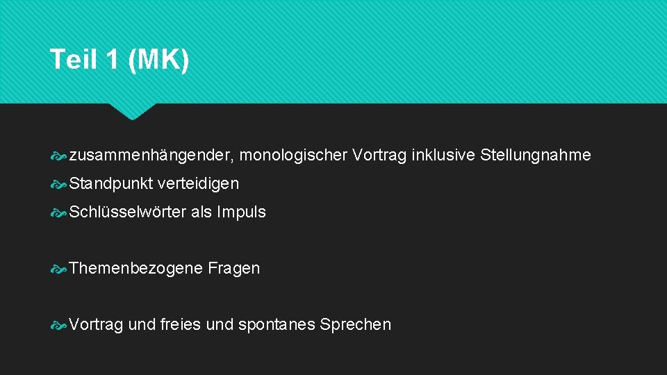 Teil 1 (MK) zusammenhängender, monologischer Vortrag inklusive Stellungnahme Standpunkt verteidigen Schlüsselwörter als Impuls Themenbezogene