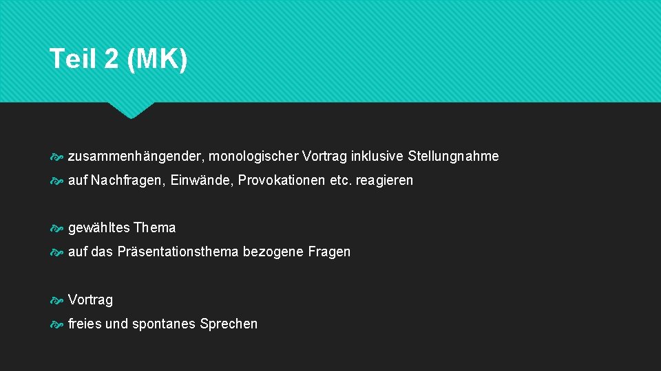 Teil 2 (MK) zusammenhängender, monologischer Vortrag inklusive Stellungnahme auf Nachfragen, Einwände, Provokationen etc. reagieren