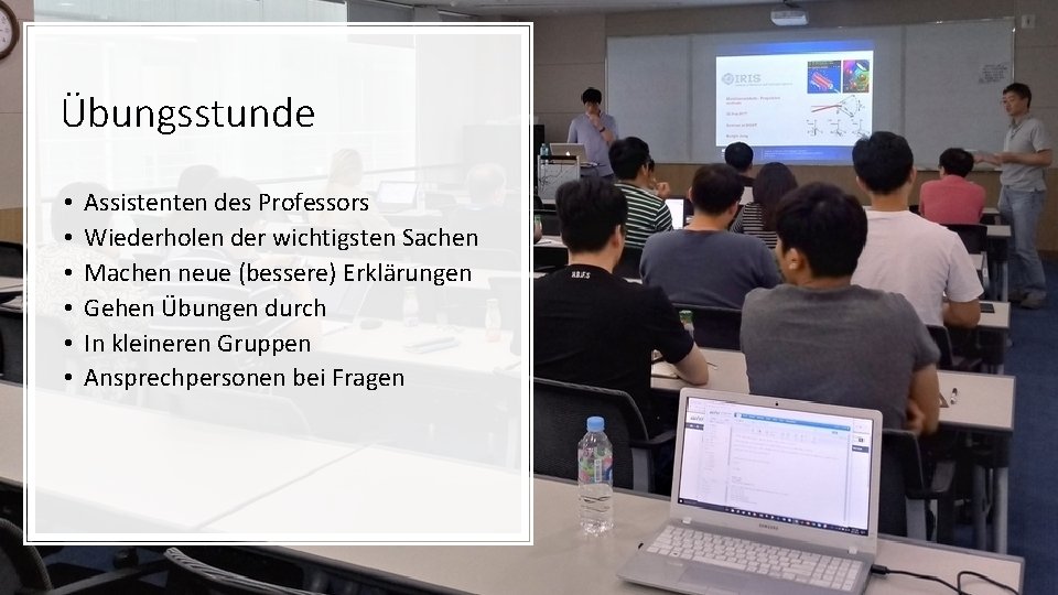 Übungsstunde • • • Assistenten des Professors Wiederholen der wichtigsten Sachen Machen neue (bessere)