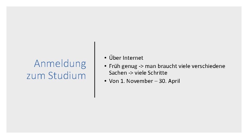 Anmeldung zum Studium • Über Internet • Früh genug -> man braucht viele verschiedene