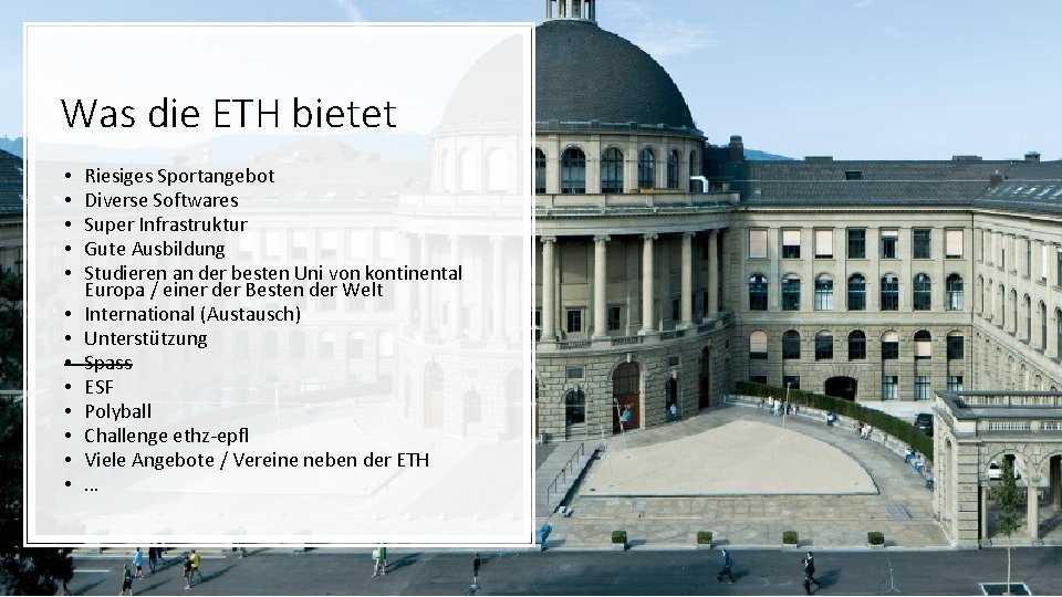 Was die ETH bietet • • • • Riesiges Sportangebot Diverse Softwares Super Infrastruktur
