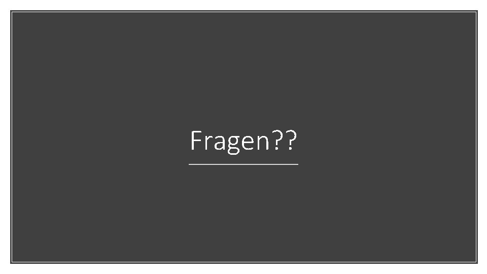 Fragen? ? 