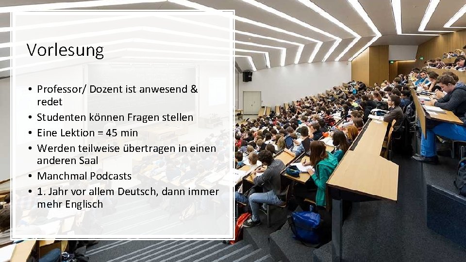 Vorlesung • Professor/ Dozent ist anwesend & redet • Studenten können Fragen stellen •