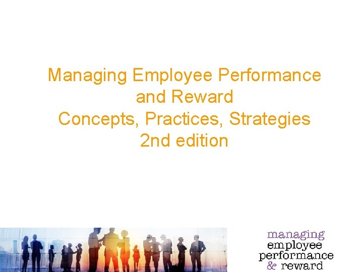 Managing Employee Performance and Reward Concepts, Practices, Strategies 2 nd edition 