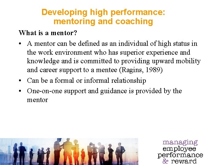 Developing high performance: mentoring and coaching What is a mentor? • A mentor can