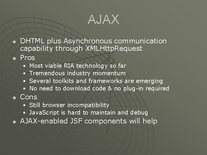 AJAX u u DHTML plus Asynchronous communication capability through XMLHttp. Request Pros • •
