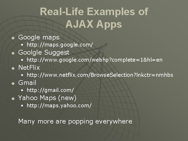 Real-Life Examples of AJAX Apps u Google maps • http: //maps. google. com/ u