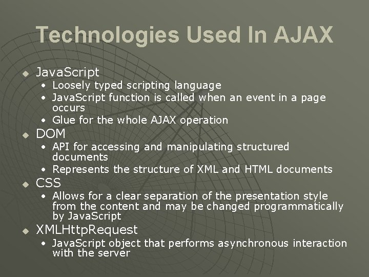 Technologies Used In AJAX u Java. Script • Loosely typed scripting language • Java.
