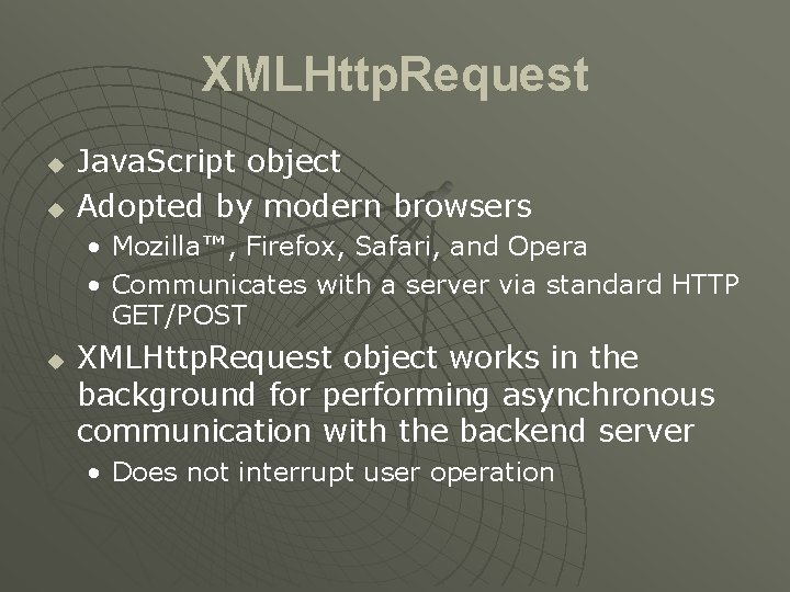 XMLHttp. Request u u Java. Script object Adopted by modern browsers • Mozilla™, Firefox,