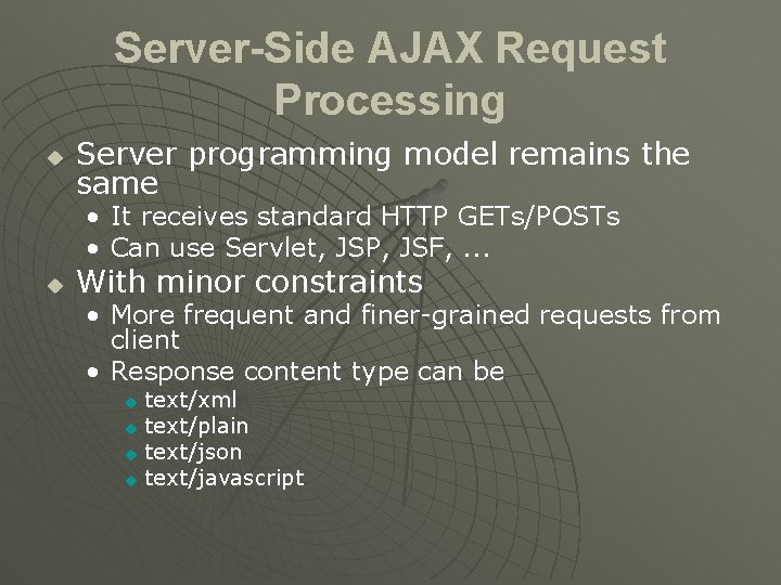Server-Side AJAX Request Processing u Server programming model remains the same • It receives