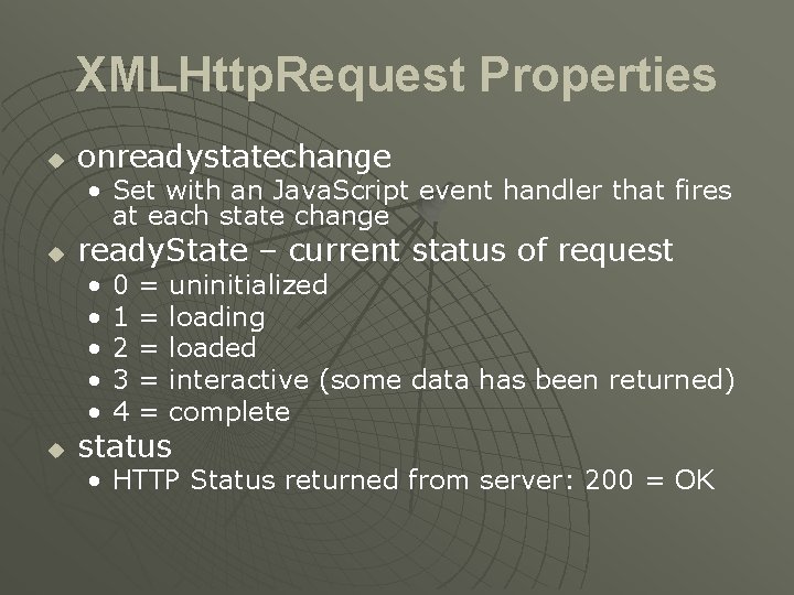 XMLHttp. Request Properties u onreadystatechange • Set with an Java. Script event handler that