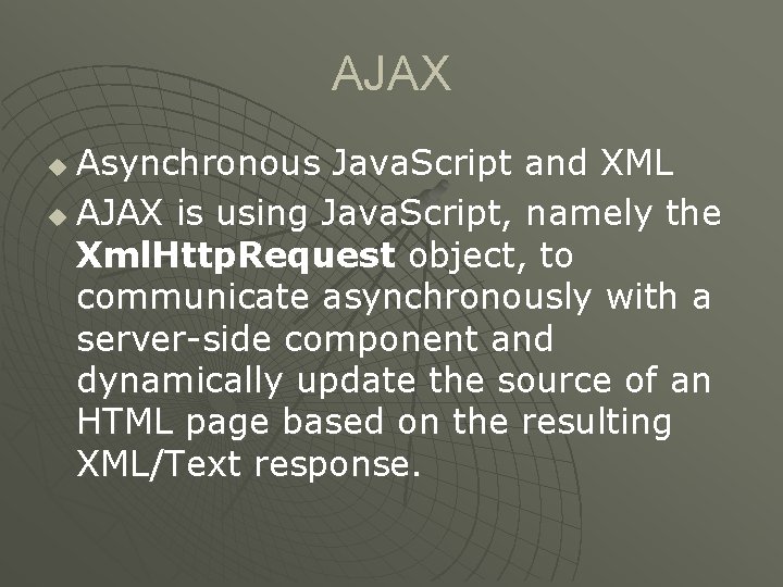 AJAX Asynchronous Java. Script and XML u AJAX is using Java. Script, namely the