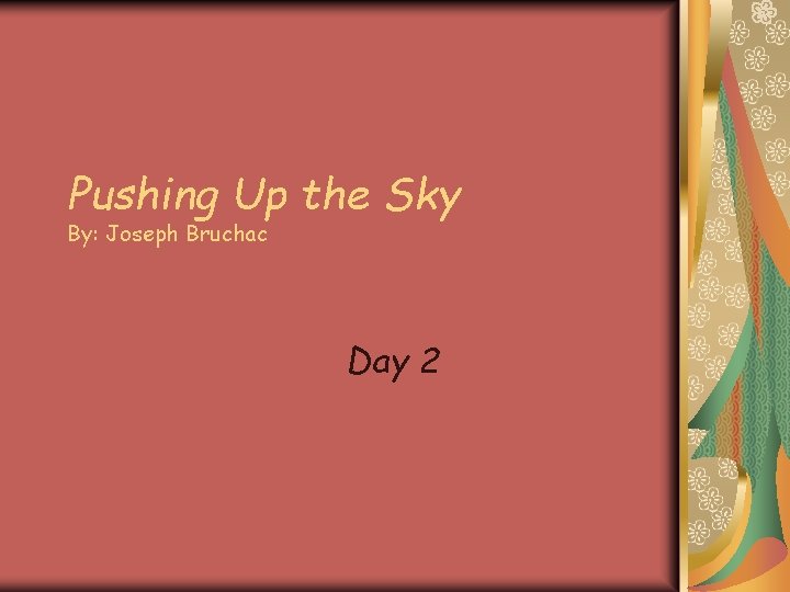 Pushing Up the Sky By: Joseph Bruchac Day 2 