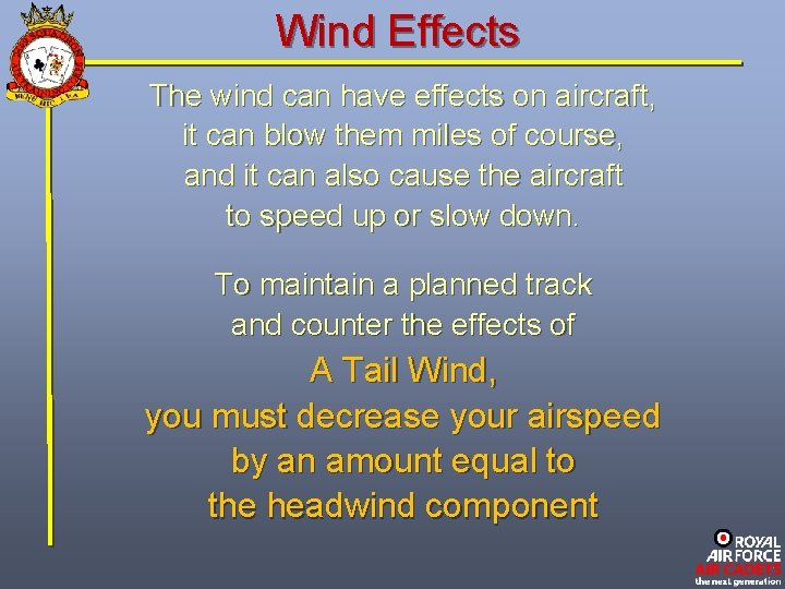 Wind Effects The wind can have effects on aircraft, it can blow them miles