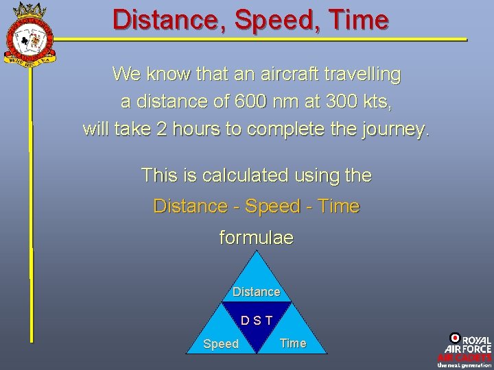 Distance, Speed, Time We know that an aircraft travelling a distance of 600 nm