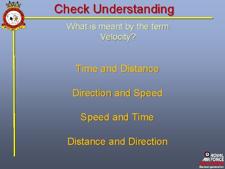 Check Understanding What is meant by the term Velocity? Time and Distance Direction and