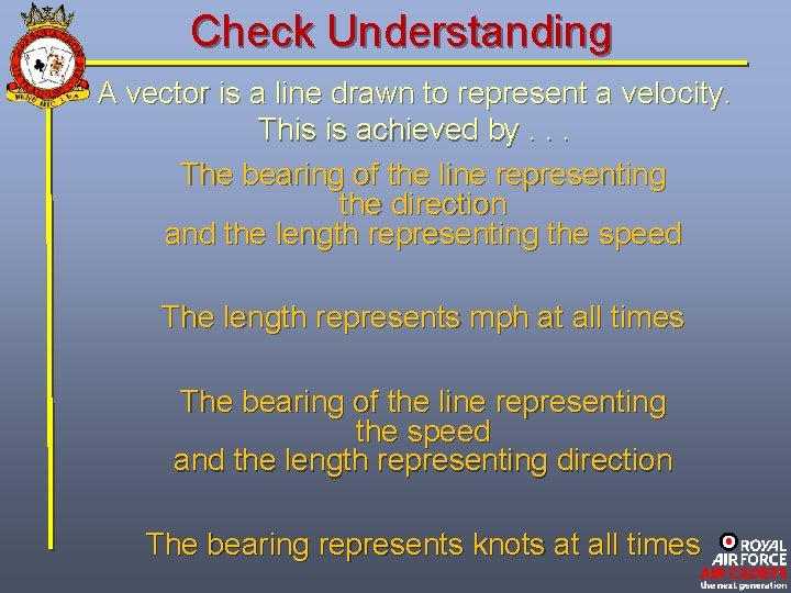 Check Understanding A vector is a line drawn to represent a velocity. This is