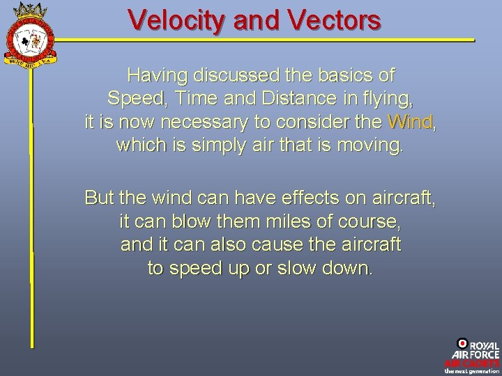 Velocity and Vectors Having discussed the basics of Speed, Time and Distance in flying,