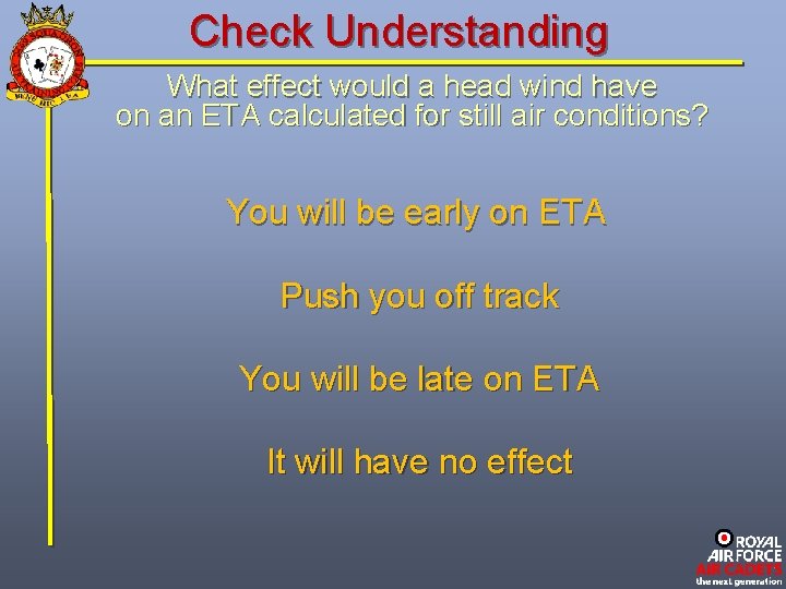 Check Understanding What effect would a head wind have on an ETA calculated for