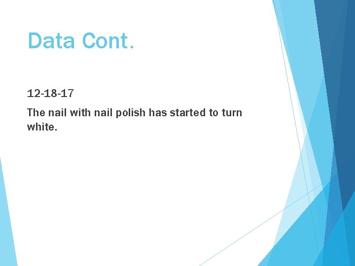 Data Cont. 12 -18 -17 The nail with nail polish has started to turn