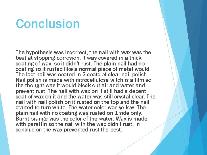 Conclusion The hypothesis was incorrect, the nail with wax was the best at stopping