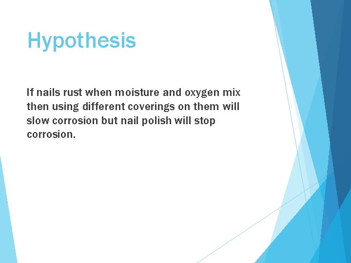 Hypothesis If nails rust when moisture and oxygen mix then using different coverings on