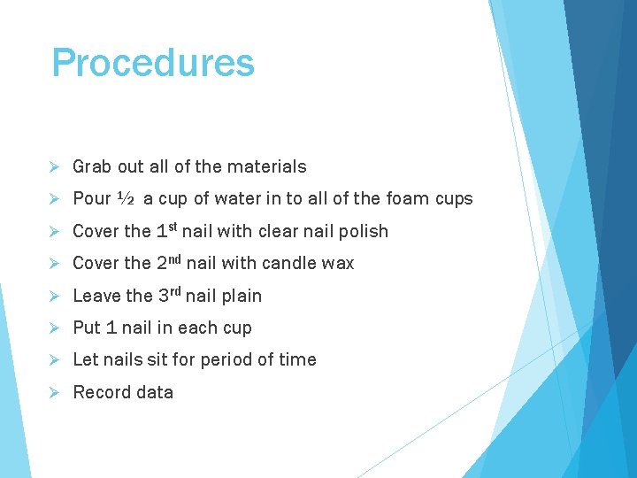 Procedures Ø Grab out all of the materials Ø Pour ½ a cup of