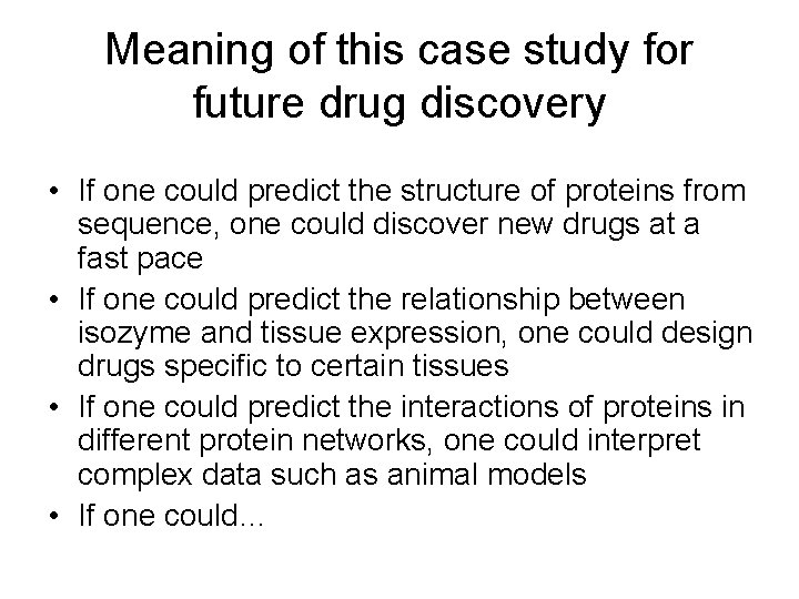 Meaning of this case study for future drug discovery • If one could predict