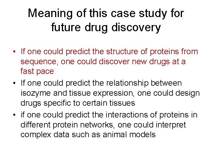 Meaning of this case study for future drug discovery • If one could predict