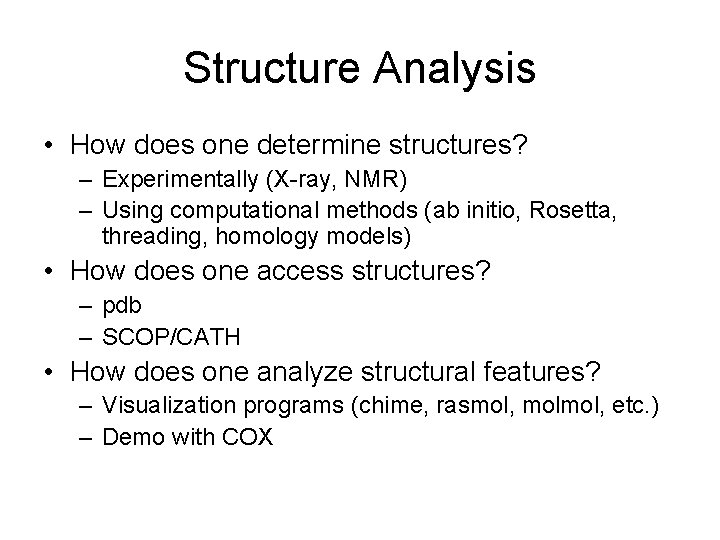 Structure Analysis • How does one determine structures? – Experimentally (X-ray, NMR) – Using