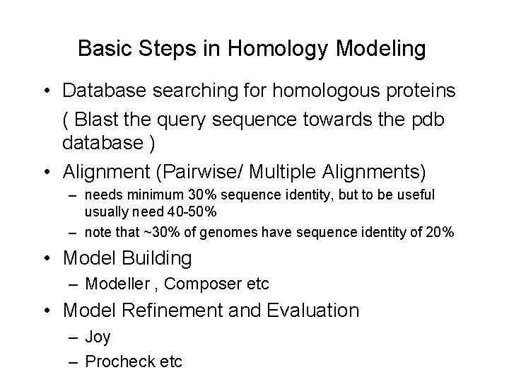 Basic Steps in Homology Modeling • Database searching for homologous proteins ( Blast the