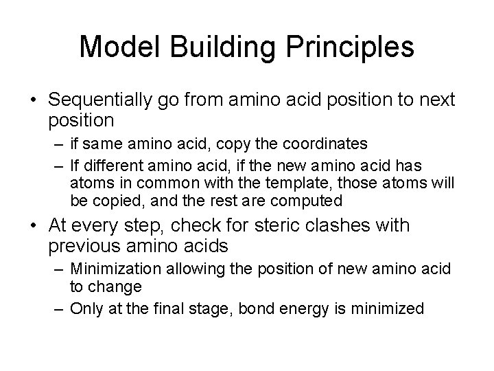 Model Building Principles • Sequentially go from amino acid position to next position –