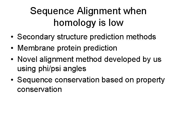 Sequence Alignment when homology is low • Secondary structure prediction methods • Membrane protein