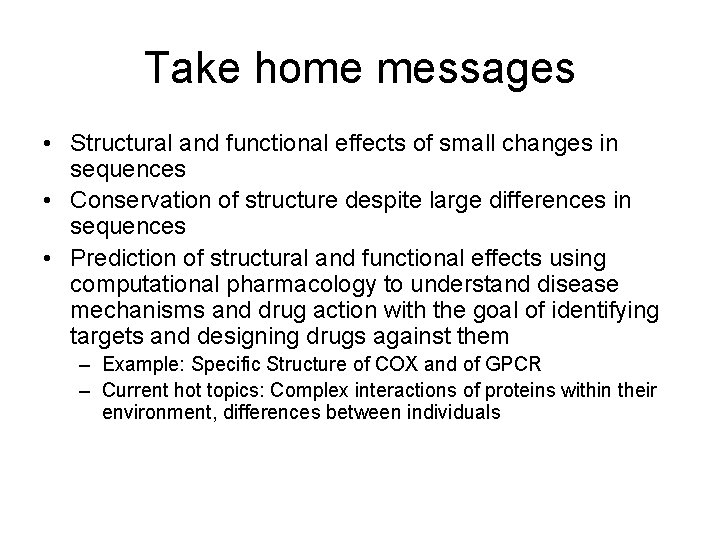 Take home messages • Structural and functional effects of small changes in sequences •