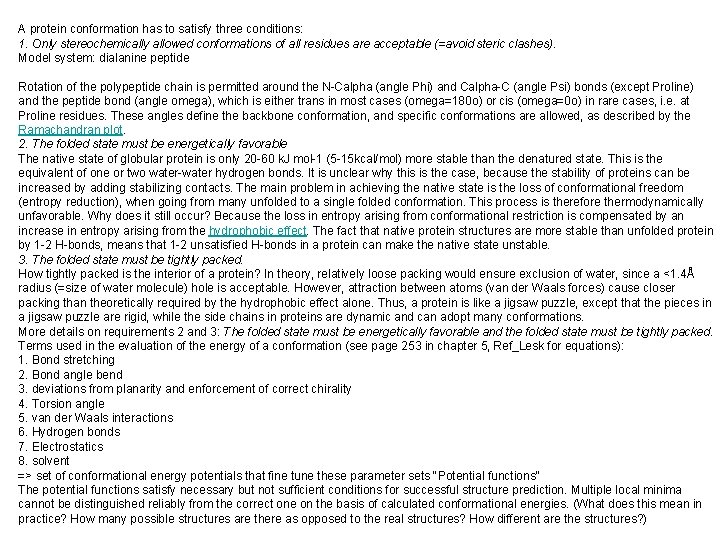 A protein conformation has to satisfy three conditions: 1. Only stereochemically allowed conformations of