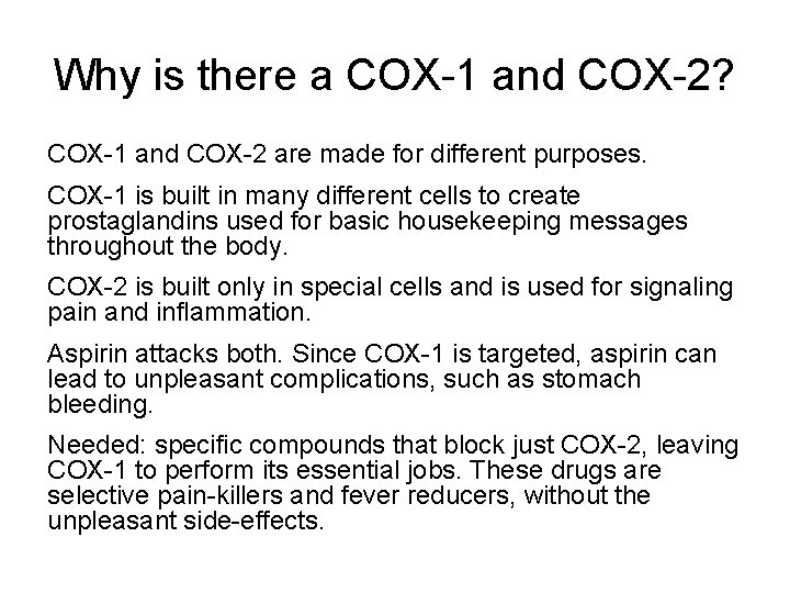 Why is there a COX-1 and COX-2? COX-1 and COX-2 are made for different