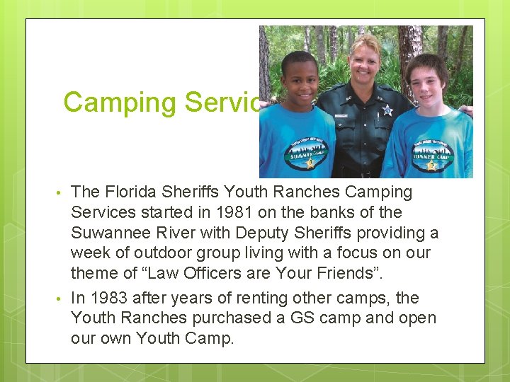 Camping Services • • The Florida Sheriffs Youth Ranches Camping Services started in 1981 Camping Services • • The Florida Sheriffs Youth Ranches Camping Services started in 1981