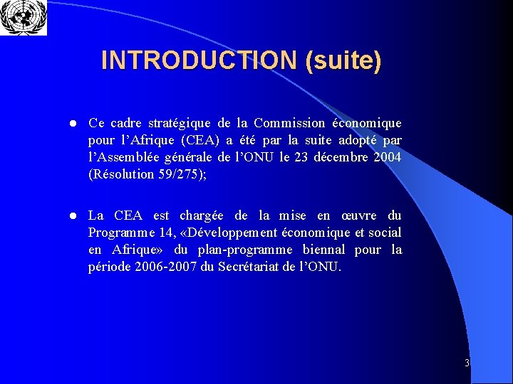 INTRODUCTION (suite) l Ce cadre stratégique de la Commission économique pour l’Afrique (CEA) a