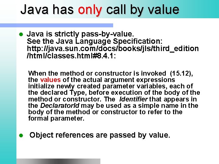 Java has only call by value l Java is strictly pass-by-value. See the Java