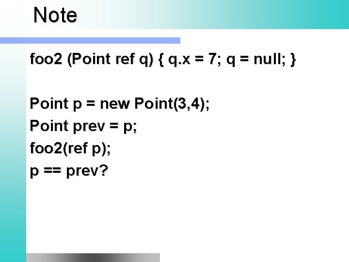 Note foo 2 (Point ref q) { q. x = 7; q = null;