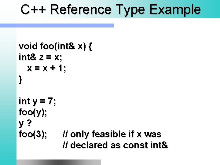 C++ Reference Type Example void foo(int& x) { int& z = x; x =