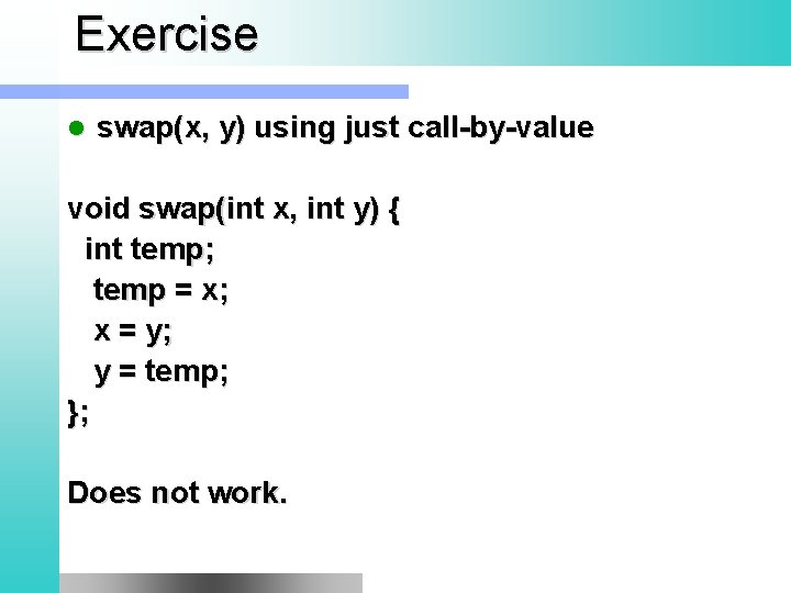 Exercise l swap(x, y) using just call-by-value void swap(int x, int y) { int