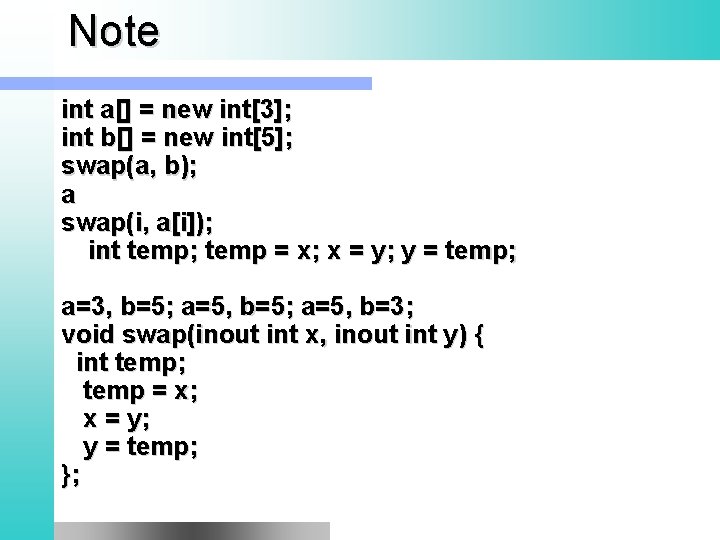 Note int a[] = new int[3]; int b[] = new int[5]; swap(a, b); a