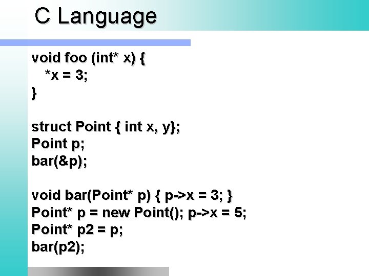 C Language void foo (int* x) { *x = 3; } struct Point {