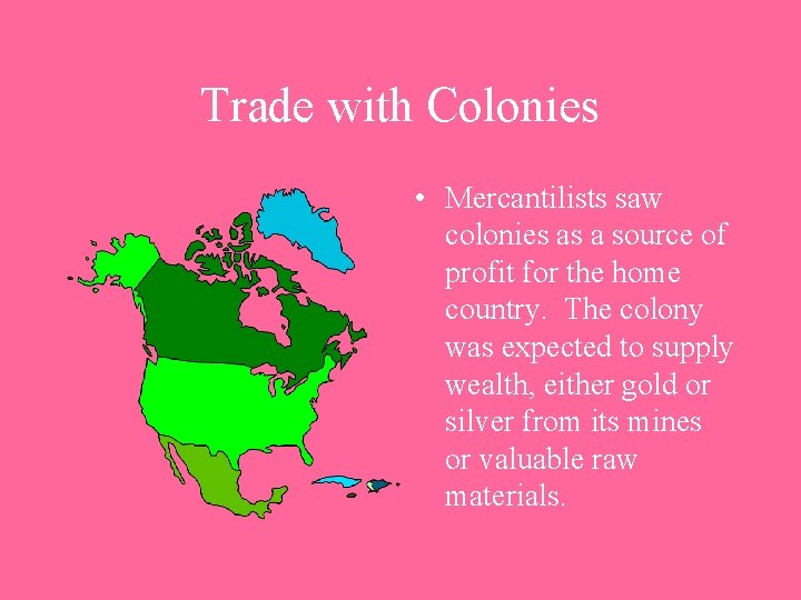 Trade with Colonies • Mercantilists saw colonies as a source of profit for the Trade with Colonies • Mercantilists saw colonies as a source of profit for the