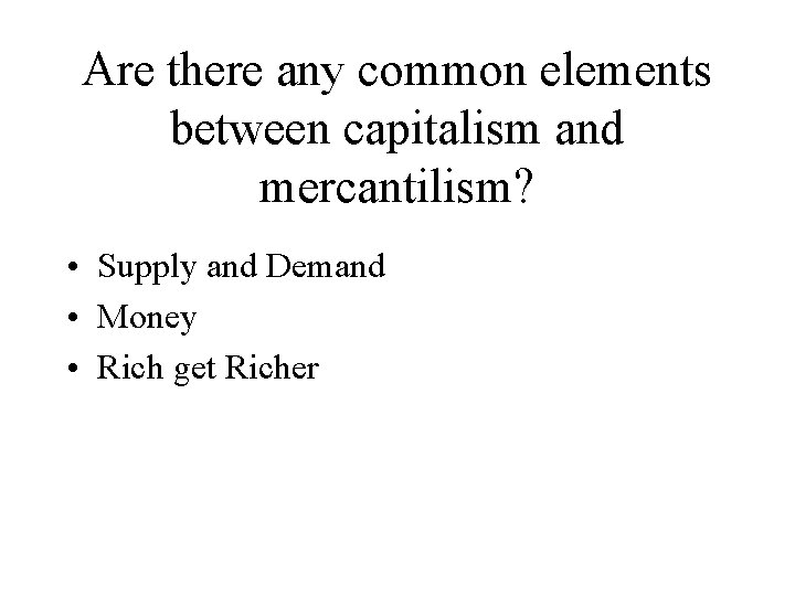 Are there any common elements between capitalism and mercantilism? • Supply and Demand • Are there any common elements between capitalism and mercantilism? • Supply and Demand •