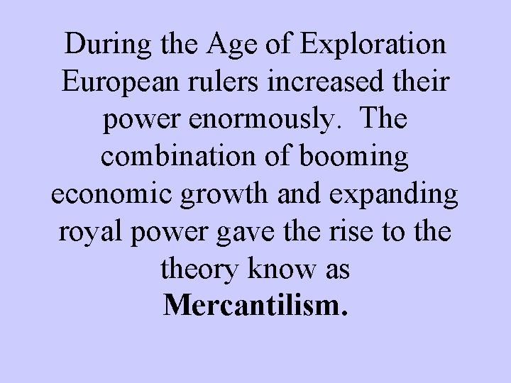 During the Age of Exploration European rulers increased their power enormously. The combination of During the Age of Exploration European rulers increased their power enormously. The combination of
