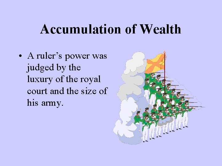 Accumulation of Wealth • A ruler’s power was judged by the luxury of the Accumulation of Wealth • A ruler’s power was judged by the luxury of the