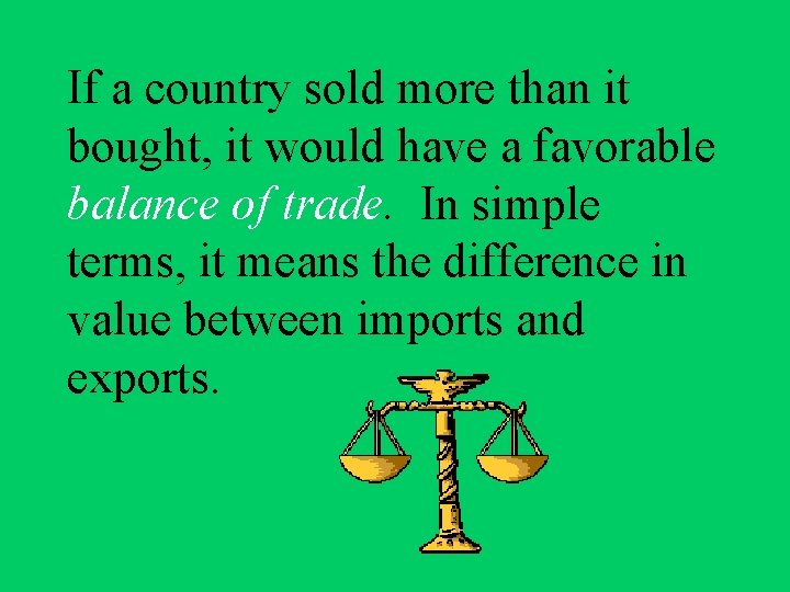 If a country sold more than it bought, it would have a favorable balance If a country sold more than it bought, it would have a favorable balance